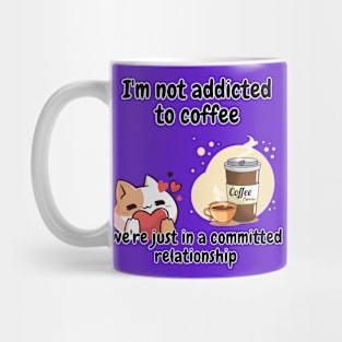 I'm not addicted to coffee, we're just in a committed relationship funny sarcastic phrase Mug